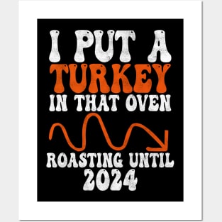 I Put A Turkey In That Oven Roasting untill 2024, funny Thanksgiving Pregnancy, gender reveal Posters and Art